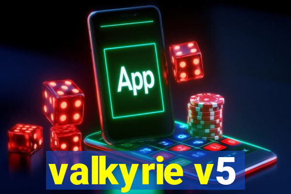 valkyrie v5